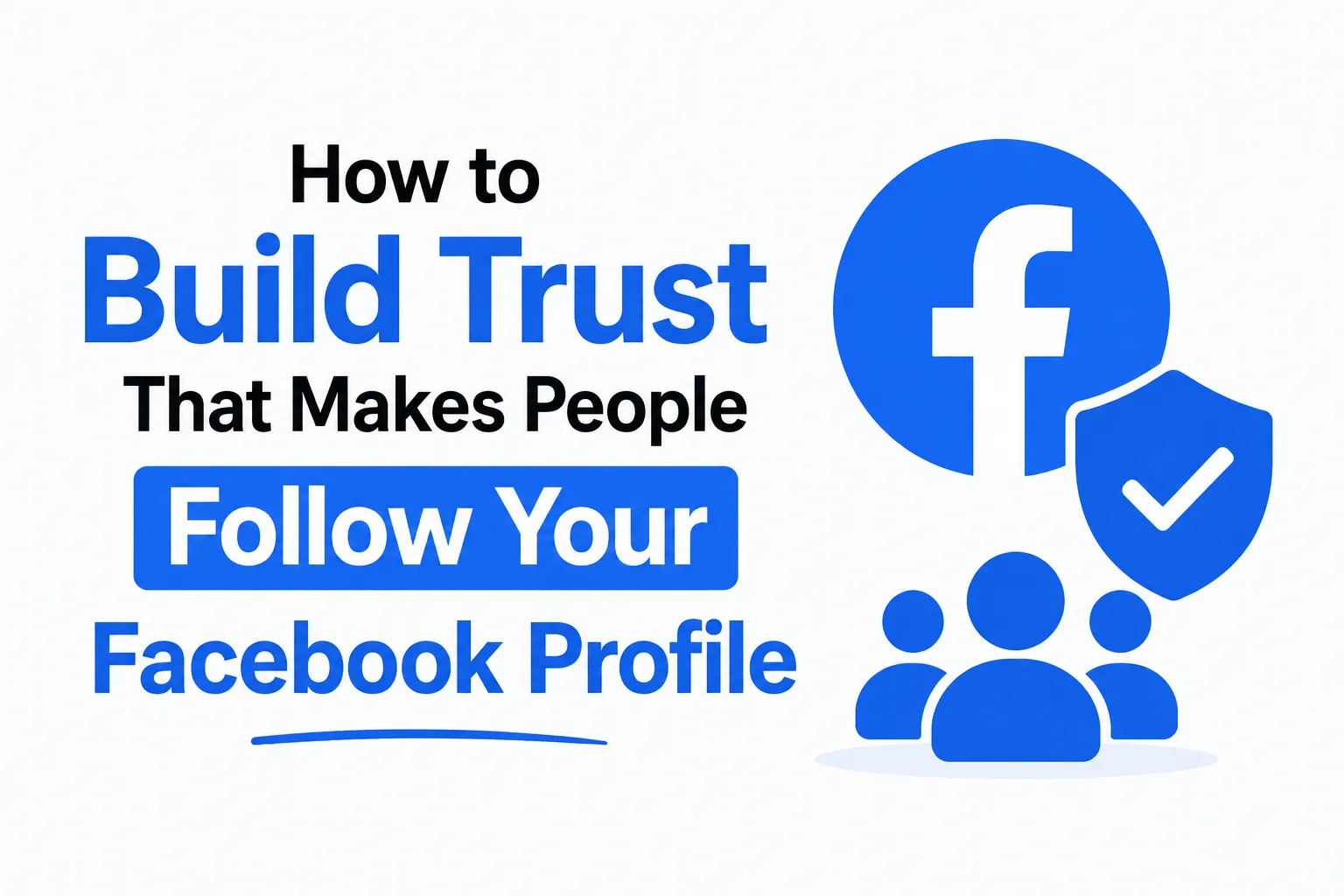 How to Build Trust That Makes People Follow Your Facebook Profile